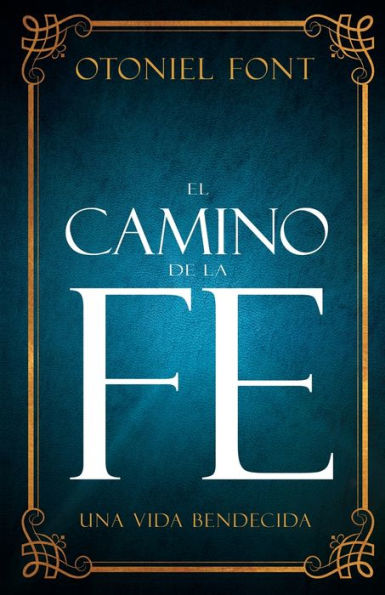 El Camino de la Fe: Una Vida Bendecida (Spanish Language Edition, the Journey of Faith (Spanish))