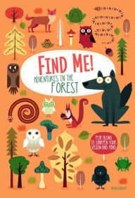 Title: Find Me! Adventures in the Forest: Play Along to Sharpen Your Vision and Mind, Author: Agnese Baruzzi