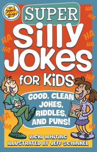 Title: Super Silly Jokes for Kids: Good, Clean Jokes, Riddles, and Puns, Author: Vicki Whiting