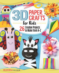 Title: 3D Paper Crafts for Kids: 26 Creative Projects to Make from A-Z, Author: Helen Drew