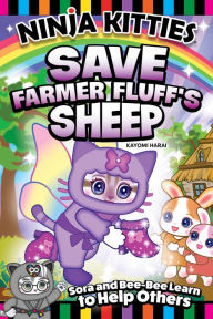 Title: Ninja Kitties Find Happiness in Helping Others: Farmer Fluff's Sheep and the Sparkly Boots, Author: Rob Hudnut