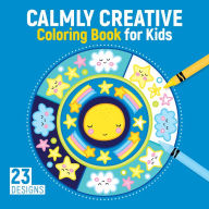 Title: Calmly Creative Coloring Book for Kids: 23 Designs, Author: Kristin Labuch
