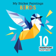 Title: My Sticker Paintings: Birds: 10 Magnificent Paintings, Author: Clorophyl Editions