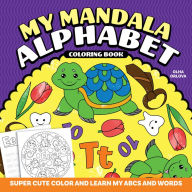 Title: My Mandala Alphabet Coloring Book: Super Cute Color and Learn My ABCs and Words, Author: Olha Orlova