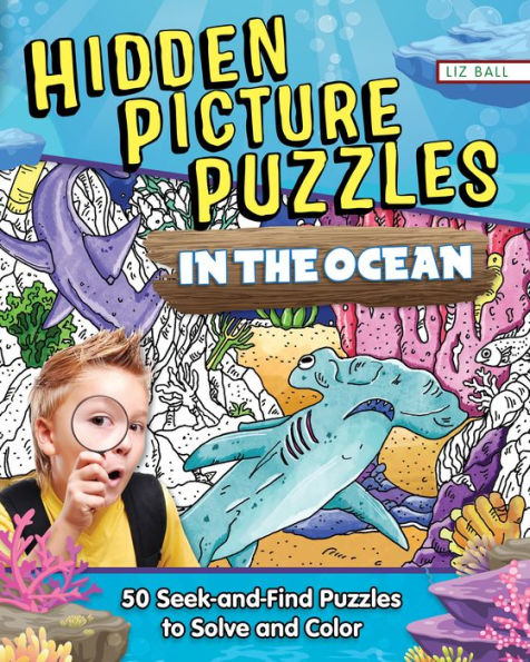 Hidden Picture Puzzles in the Ocean: Seek-And-Find Puzzles to Solve and Color