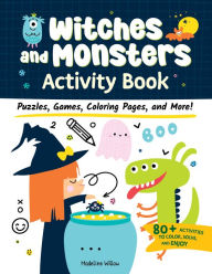 Title: Witches and Monsters Activity Book: Puzzles, Games, Coloring Pages, and More!, Author: Madeline Willow