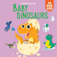 Title: Baby Dinosaurs: 10 Pop-Ups, Author: David Hawcock