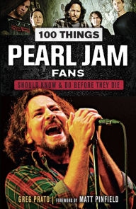 Title: 100 Things Pearl Jam Fans Should Know & Do Before They Die, Author: Greg Prato