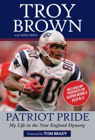 Title: Patriot Pride: My Life in the New England Dynasty, Author: Troy Brown