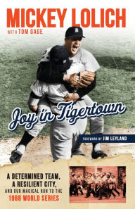 Free ebook for download in pdf Joy in Tigertown: A Determined Team, a Resilient City, and Our Magical Run to the 1968 World Series English version by Tom Gage, Mickey Lolich, Jim Leyland