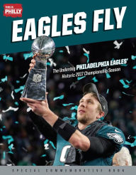 Title: Eagles Fly: The Underdog Philadelphia Eagles' Historic 2017 Championship Season, Author: This is Philly