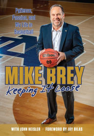 Title: Keeping It Loose: Patience, Passion, and My Life in Basketball, Author: Mike Brey