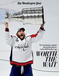 Title: Worth the Wait: The Washington Capitals' Memorable Journey to the 2018 Stanley Cup, Author: The Washington Post