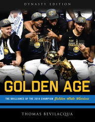 Title: Golden Age: The Brilliance of the 2018 Champion Golden State Warriors, Author: Thomas Bevilacqua