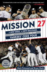 Title: Mission 27: A New Boss, a New Ballpark, and One Last Ring for the Yankees' Core Four, Author: Mark Feinsand