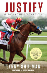 Title: Justify: 111 Days to Triple Crown Glory, Author: Lenny Shulman
