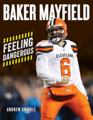 Title: Baker Mayfield: Feeling Dangerous, Author: Andrew Gribble