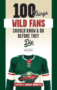 Title: 100 Things Wild Fans Should Know & Do Before They Die, Author: Dan Myers