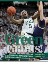 Title: Green Giants: The Inside Story of Michigan State's 2019 Big Ten Title and Final Four Run, Author: Detroit Free Press