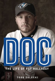 Title: Doc: The Life of Roy Halladay, Author: Todd Zolecki