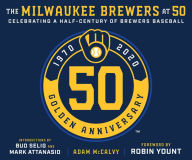 Title: The Milwaukee Brewers at 50, Author: Adam McCalvy