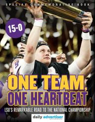 Title: One Team, One Heartbeat: LSU's Remarkable Road to the National Championship, Author: The Daily Advertiser