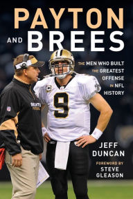 Title: Payton and Brees: The Men Who Built the Greatest Offense in NFL History, Author: Jeff Duncan