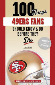 Title: 100 Things 49ers Fans Should Know & Do Before They Die, Author: Daniel Brown