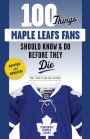 100 Things Maple Leafs Fans Should Know & Do Before They Die