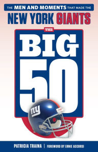 Pdf ebook search and download The Big 50: New York Giants: The Men and Moments that Made the New York Giants PDB 9781641255417 by Patricia Traina (English literature)