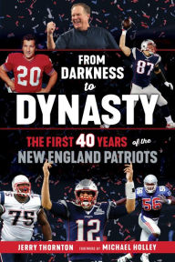 Title: From Darkness to Dynasty: The First 40 Years of the New England Patriots, Author: Triumph Books