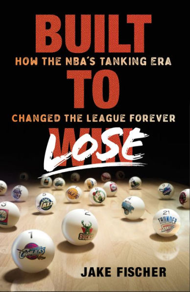 Built to Lose: How the NBA's Tanking Era Changed the League Forever