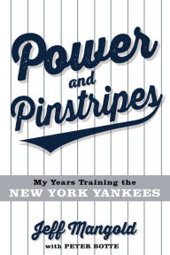 Download ebook format pdf Power and Pinstripes: My Years Training the New York Yankees by Jeff Mangold, Peter Botte, Mariano Rivera 9781641256162 