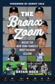 Title: The Bronx Zoom: Inside the New York Yankees' Most Bizarre Season, Author: Bryan Hoch