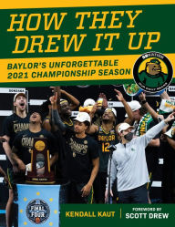 Title: How They Drew It Up: Baylor's Unforgettable 2021 Championship Season, Author: Our Daily Bears