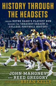 Title: History Through the Headsets: Inside Notre Dame's Playoff Run During the Craziest Season in College Football History, Author: John Mahoney