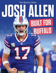 Title: Josh Allen: Built for Buffalo, Author: The Buffalo News