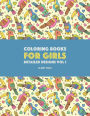 Coloring Books For Girls: Detailed Designs Vol 1: Advanced Coloring Pages For Older Girls & Teenagers; Zendoodle Flowers, Birds, Butterflies, Hearts, Swirls & Mandalas