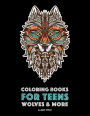 Coloring Books For Teens: Wolves & More: Advanced Animal Coloring Pages for Teenagers, Tweens, Older Kids, Boys & Girls, Zendoodle Animals, Wolves, Lions, Tigers & More, Creative Art Pages, Art Therapy & Meditation Practice for Stress Relief & Relaxation