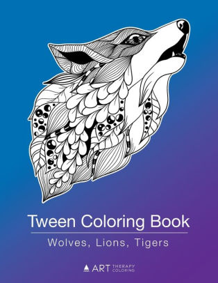 Download Tween Coloring Book Wolves Lions Tigers Colouring Book For Teenagers Young Adults Boys Girls Ages 9 12 13 16 Cute Arts Craft Gift Detailed Designs For Relaxation Mindfulness By Art Therapy Coloring