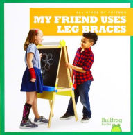 Title: My Friend Uses Leg Braces, Author: Kaitlyn Duling