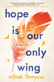 Title: Hope Is Our Only Wing, Author: Rutendo Tavengerwei
