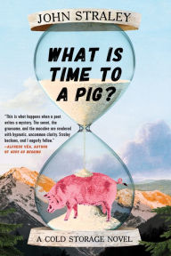 Title: What Is Time to a Pig?, Author: John Straley