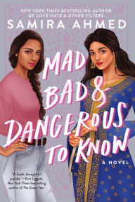 Title: Mad, Bad & Dangerous to Know, Author: Samira Ahmed