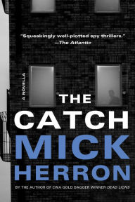 Title: The Catch: A Novella, Author: Mick Herron