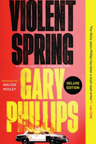 Title: Violent Spring (Deluxe Edition), Author: Gary Phillips