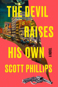 Title: The Devil Raises His Own, Author: Scott Phillips