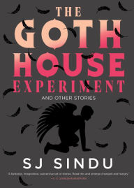 Title: The Goth House Experiment, Author: SJ Sindu