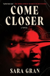 Title: Come Closer, Author: Sara Gran
