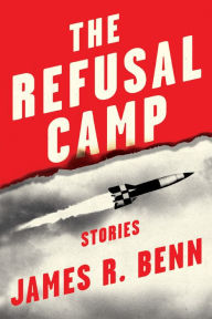 Title: The Refusal Camp: Stories, Author: James R. Benn
